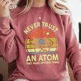 Never Trust An Atom Physics Jokes Science Teacher Comfort Colors Sweatshirt Crimson Never Trust An Atom Physics Jokes Science Teacher Comfort Colors Sweatshirt Crimson