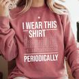 I Wear This Shirt Periodically Chemistry Science Teacher For Men Women Girls Kids Comfort Colors Sweatshirt Crimson