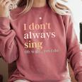 Women I Don't Always Sing Oh Wait Yes I Do Music Teacher Comfort Colors Sweatshirt Crimson