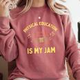 Women's Physical Education Is My Jam PE Teacher Appreciation Comfort Colors Sweatshirt Crimson Women's Physical Education Is My Jam PE Teacher Appreciation Comfort Colors Sweatshirt Crimson