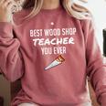Wood Shop Teacher For Dad From Student Comfort Colors Sweatshirt Crimson Wood Shop Teacher For Dad From Student Comfort Colors Sweatshirt Crimson