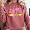 Y'All Gonna Write Today Writing Teacher English Teacher Joke Comfort Colors Sweatshirt Crimson
