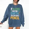 If Aliens Can Find Earth You Can Find a Pencil Teacher Comfort Colors Sweatshirt Denim If Aliens Can Find Earth You Can Find a Pencil Teacher Comfort Colors Sweatshirt Denim