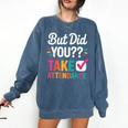 But Did You Take Attendance Teacher Back To School Comfort Colors Sweatshirt Denim But Did You Take Attendance Teacher Back To School Comfort Colors Sweatshirt Denim