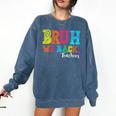 Bruh We Back Teacher First Day Of School Back To School Comfort Colors Sweatshirt Denim