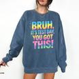 Bruh It's Test Day You Got This Funny Teacher Comfort Colors Sweatshirt Denim