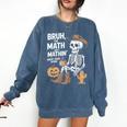 Bruh The Math Ain't Mathin' Show Your Work Halloween Teacher Comfort Colors Sweatshirt Denim