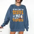 You Can't Scare Me I'm A Teacher Halloween Spooky Season Comfort Colors Sweatshirt Denim