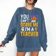 You Cant Scare Me Im A Teacher Halloween Trick Or Teach 2024 Comfort Colors Sweatshirt Denim You Cant Scare Me Im A Teacher Halloween Trick Or Teach 2024 Comfort Colors Sweatshirt Denim