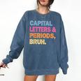 Capital Letters And Periods Bruh Teacher Bruh Teache Comfort Colors Sweatshirt Denim Capital Letters And Periods Bruh Teacher Bruh Teache Comfort Colors Sweatshirt Denim