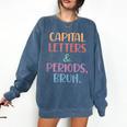 Capital Letters And Periods Bruh Bruh Teacher Women Comfort Colors Sweatshirt Denim