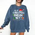 Is It Christmas Break Yet Xmas Holiday Teacher Women Comfort Colors Sweatshirt Denim Is It Christmas Break Yet Xmas Holiday Teacher Women Comfort Colors Sweatshirt Denim