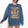 Christmas Teacher Of Smart Cookies Gingerbread Man Teaching Comfort Colors Sweatshirt Denim Christmas Teacher Of Smart Cookies Gingerbread Man Teaching Comfort Colors Sweatshirt Denim