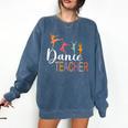 Dance Teacher Appreciation Back To School Dance Teacher Comfort Colors Sweatshirt Denim Dance Teacher Appreciation Back To School Dance Teacher Comfort Colors Sweatshirt Denim