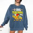 I Dig Teaching Dump Truck Construction Back School Teacher Comfort Colors Sweatshirt Denim I Dig Teaching Dump Truck Construction Back School Teacher Comfort Colors Sweatshirt Denim