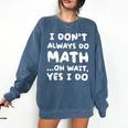 I Don't Always Do Math Math Teacher Back To School Comfort Colors Sweatshirt Denim I Don't Always Do Math Math Teacher Back To School Comfort Colors Sweatshirt Denim