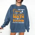 Don't Need Costume I'm A High School Math Teacher Halloween Comfort Colors Sweatshirt Denim