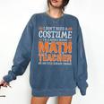 I Don’t Need a Costume Middle School Math Teacher Halloween Comfort Colors Sweatshirt Denim I Don’t Need a Costume Middle School Math Teacher Halloween Comfort Colors Sweatshirt Denim