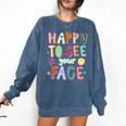 Happy To See Your Face Teacher Retro Back To School Comfort Colors Sweatshirt Denim