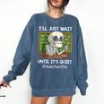 I'Ll Just Wait Until It's Quiet Sarcastic Teacher Comfort Colors Sweatshirt Denim