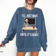 I'Ll Just Wait Until It's Quiet Skeleton Teacher Halloween Comfort Colors Sweatshirt Denim I'Ll Just Wait Until It's Quiet Skeleton Teacher Halloween Comfort Colors Sweatshirt Denim