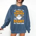 I'm A Math Teacher I'm Scary All Year Long Spooky Halloween Comfort Colors Sweatshirt Denim