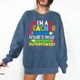 I'm A Teacher What's Your Superpower Back To School Comfort Colors Sweatshirt Denim I'm A Teacher What's Your Superpower Back To School Comfort Colors Sweatshirt Denim