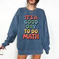 It's A Good Day To Do Math Retro Math Teacher Student Comfort Colors Sweatshirt Denim It's A Good Day To Do Math Retro Math Teacher Student Comfort Colors Sweatshirt Denim