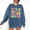It's A Good Day To Do Math Teachers Women Kids Math Comfort Colors Sweatshirt Denim