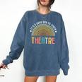 It's A Good Day To Teach Theatre Drama Club School Teacher Comfort Colors Sweatshirt Denim