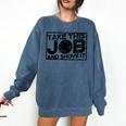 Take This Job And Shove It Teacher And Technician Work For Men Women Comfort Colors Sweatshirt Denim Take This Job And Shove It Teacher And Technician Work For Men Women Comfort Colors Sweatshirt Denim