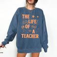 The Life Of A Teacher Back To School Women Men Comfort Colors Sweatshirt Denim