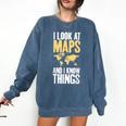 I Look At Maps And i Know Things Teacher Geographer Comfort Colors Sweatshirt Denim I Look At Maps And i Know Things Teacher Geographer Comfort Colors Sweatshirt Denim