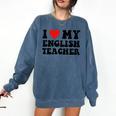 I Love My English Teacher Heart English Language Teachers For Men Women Kids Comfort Colors Sweatshirt Denim