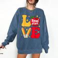 Love Headstart Head Start Teachers First Day Of School Comfort Colors Sweatshirt Denim Love Headstart Head Start Teachers First Day Of School Comfort Colors Sweatshirt Denim