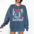 Love Them First Teach Them Second Teacher Student Love Quote Comfort Colors Sweatshirt Denim