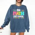 Do Math Not Magic Show Your Work Math Teacher Comfort Colors Sweatshirt Denim Do Math Not Magic Show Your Work Math Teacher Comfort Colors Sweatshirt Denim