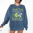 Math Solves Most Of My Problems Science Math Science Teacher Comfort Colors Sweatshirt Denim Math Solves Most Of My Problems Science Math Science Teacher Comfort Colors Sweatshirt Denim