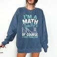 Im A Math Teacher Of Course I Have Problems Teacher Comfort Colors Sweatshirt Denim Im A Math Teacher Of Course I Have Problems Teacher Comfort Colors Sweatshirt Denim