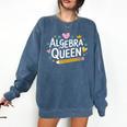 Mathematician And Mathematics Teacher Algebra Queen Comfort Colors Sweatshirt Denim