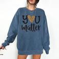 You Matter Leopard Print Teacher Kind Counselor Kindness Comfort Colors Sweatshirt Denim