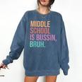 Middle School Teacher Middle School Is Bussin Bruh Comfort Colors Sweatshirt Denim