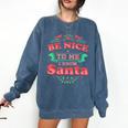 Be Nice To Me I Know Santa Teacher Christmas Men Women Comfort Colors Sweatshirt Denim Be Nice To Me I Know Santa Teacher Christmas Men Women Comfort Colors Sweatshirt Denim