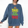No Taki When Teacher Taki Education Classroom Teacher Comfort Colors Sweatshirt Denim No Taki When Teacher Taki Education Classroom Teacher Comfort Colors Sweatshirt Denim