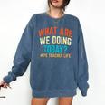 PE Teacher Life What Are We Doing Today Men Women Comfort Colors Sweatshirt Denim PE Teacher Life What Are We Doing Today Men Women Comfort Colors Sweatshirt Denim