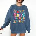 Play Is Learning Educational Teacher Women Comfort Colors Sweatshirt Denim Play Is Learning Educational Teacher Women Comfort Colors Sweatshirt Denim