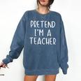 Pretend I'm A Teacher Costume Halloween Simple Adult Kid Comfort Colors Sweatshirt Denim Pretend I'm A Teacher Costume Halloween Simple Adult Kid Comfort Colors Sweatshirt Denim