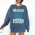 I Read Braille Tell Me Your Superpower Braille Teacher For Men Women Comfort Colors Sweatshirt Denim I Read Braille Tell Me Your Superpower Braille Teacher For Men Women Comfort Colors Sweatshirt Denim