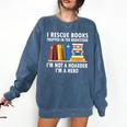 I Rescue Books Trapped In The Bookstore Book Teacher For Men Women Comfort Colors Sweatshirt Denim I Rescue Books Trapped In The Bookstore Book Teacher For Men Women Comfort Colors Sweatshirt Denim