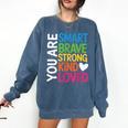 You Are SMART BRAVE STRONG KIND LOVED MOTIVATION TEACHER KID Comfort Colors Sweatshirt Denim You Are SMART BRAVE STRONG KIND LOVED MOTIVATION TEACHER KID Comfort Colors Sweatshirt Denim